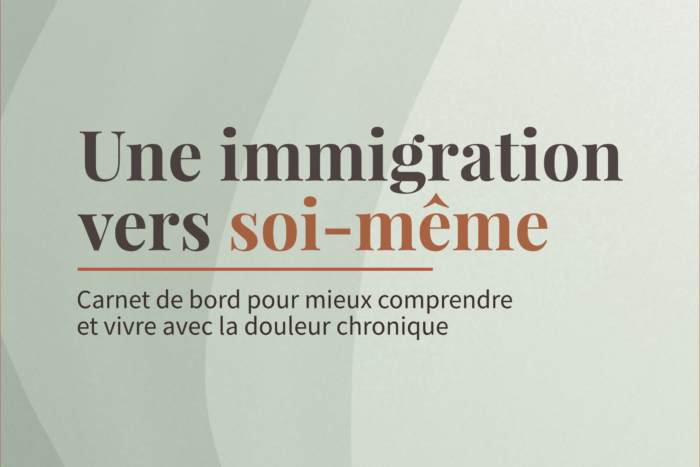 « Une immigration vers soi-même » : Carnet de bord pour mieux comprendre et vivre avec la douleur chronique 1 Photo de couverture ressource